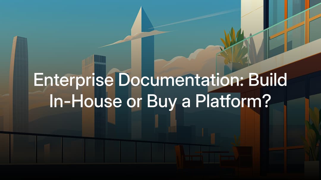 Enterprise Documentation: Build In-House or Buy a Platform?