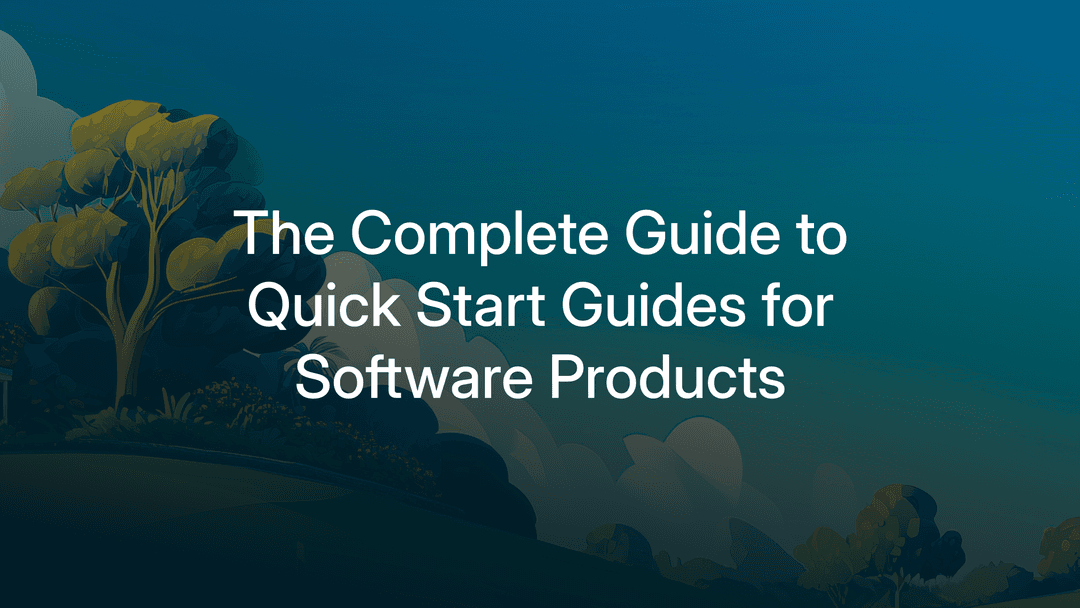The Complete Guide to Quick Start Guides for Software Products