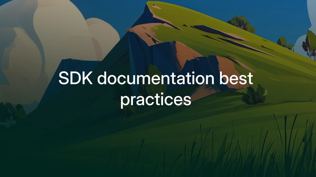 SDK documentation best practices: from quickstart to migration guides