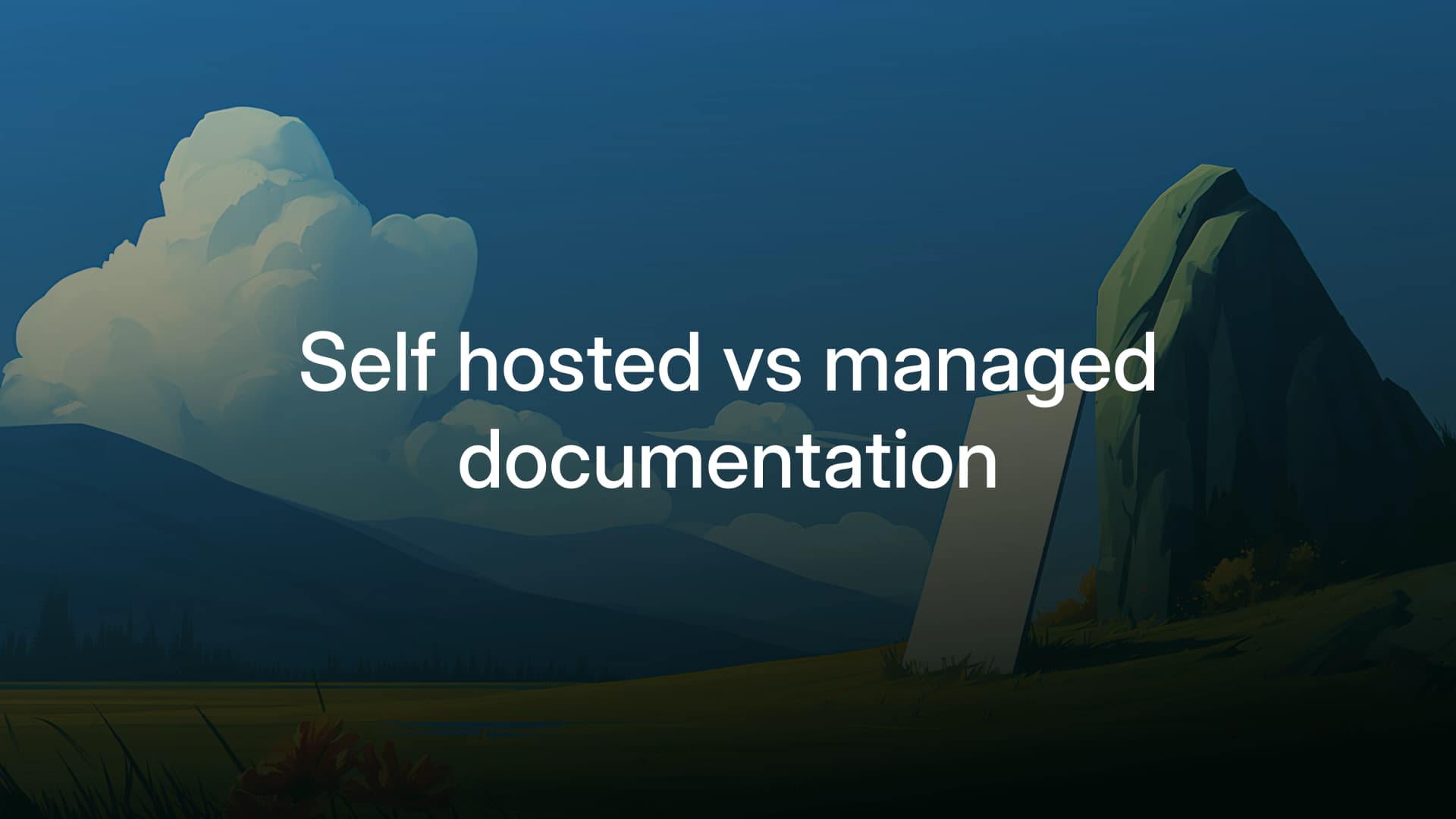 Self-Hosted or Managed Documentation: When Open Source Is Worth the Work (and When It Isn't)