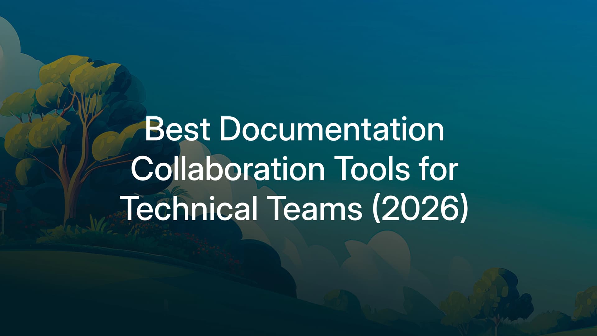 Best Documentation Collaboration Tools for Technical Teams (2026)